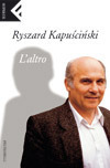 L'altro by Vera Verdiani, Ryszard Kapuściński