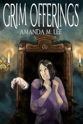 Grim Offerings by Amanda M. Lee