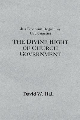 Jus Divinum Regiminis Ecclesastici by David W. Hall