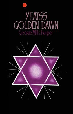 Yeats's Golden Dawn by George Mills Harper