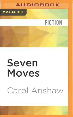 Seven Moves by Carol Anshaw