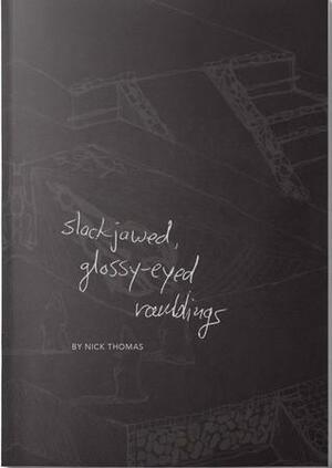 Slackjawed, Glossy-Eyed Ramblings by Nick Thomas