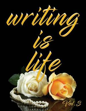 Writing Is Life: Vol. 3 by Angel B