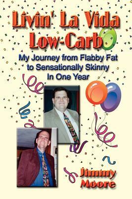 Livin' La Vida Low-Carb: My Journey from Flabby Fat to Sensationally Skinny in One Year by Jimmy Moore