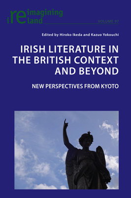 Irish Literature in the British Context and Beyond: 21st Century Perspectives from Kyoto by 