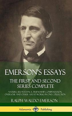 Self-Reliance and Nature: The Complete First and Second Series of Emerson's Essays by Ralph Waldo Emerson