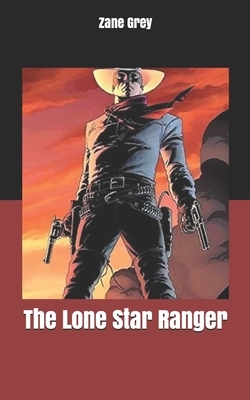 The Lone Star Ranger by Zane Grey