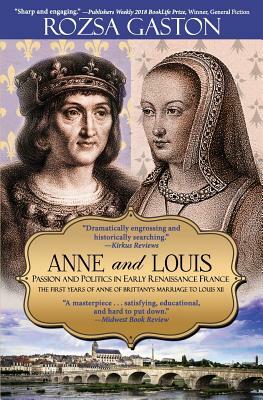 Anne and Louis: Passion and Politics in Early Renaissance France by Rozsa Gaston