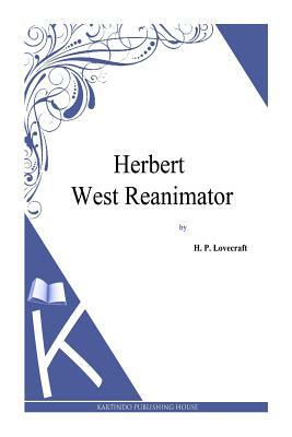 Herbert West Reanimator by H.P. Lovecraft