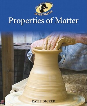 Properties of Matter by Katie Dicker