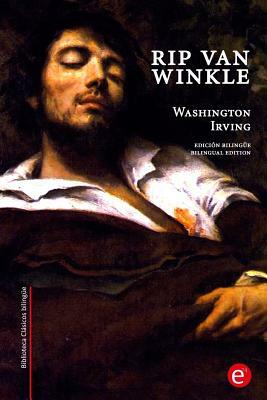 Rip Van Winkle: edición bilingüe/bilingual edition by Washington Irving