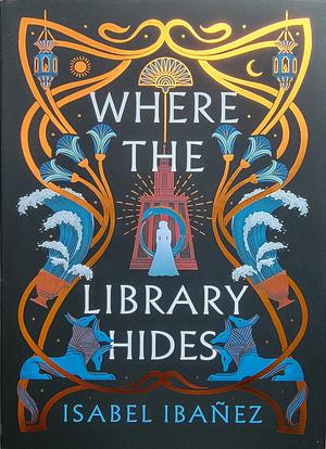 Where the Library Hides by Isabel Ibañez