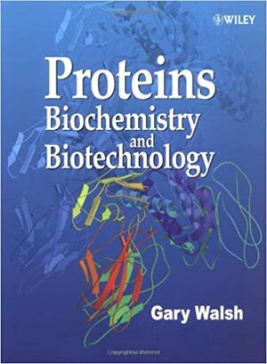 Proteins: Biotechnology and Biochemistry by Gary Walsh