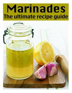 Marinades: The Ultimate Recipe Guide by Jacob Palmar