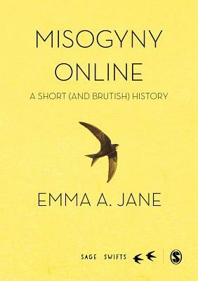 Misogyny Online: A Short (and Brutish) History by Emma A. Jane