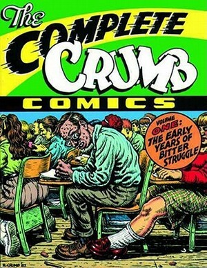 The Complete Crumb Comics, Vol. 1: The Early Years of Bitter Struggle by Robert Crumb, Marty Pahls, Audu Paden, Marc Arsenault, Dale Crain, Coco Shinomiya, Gary Groth, Aline Kominsky-Crumb, Robert Fiore