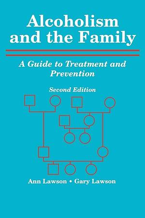 Alcoholism and the Family: A Guide to Treatment and Prevention by Gary Lawson, Ann W. Lawson