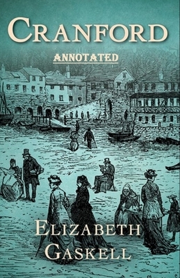 cranford by elizabeth cleghorn gaskell Annotated by Elizabeth Gaskell