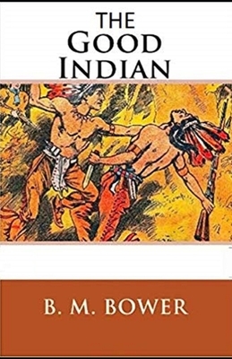 The Good Indian Illustrated by B. M. Bower