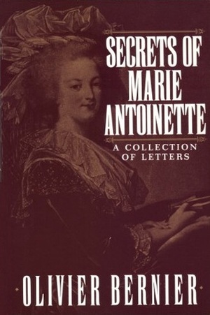 Secrets of Marie Antoinette: A Collection of Letters by Olivier Bernier