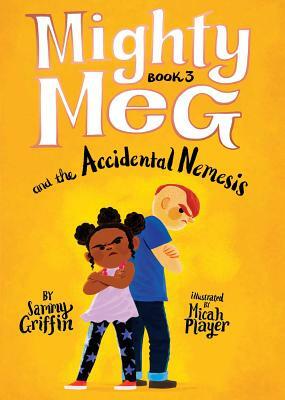 Mighty Meg 3: Mighty Meg and the Accidental Nemesis by Sammy Griffin