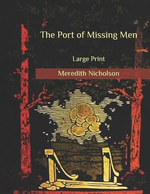 The Port of Missing Men: Large Print by Meredith Nicholson