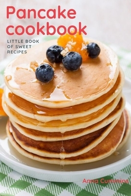 Pancake Cookbook: Little Book of Sweet Recipes by Anna Cummins