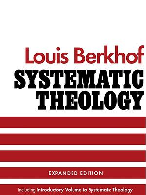 Systematic Theology by Louis Berkhof