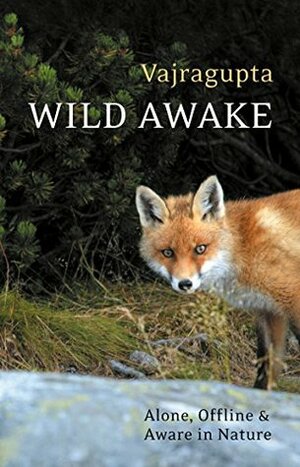 Wild Awake: Alone, Offline and Aware in Nature by Vajragupta