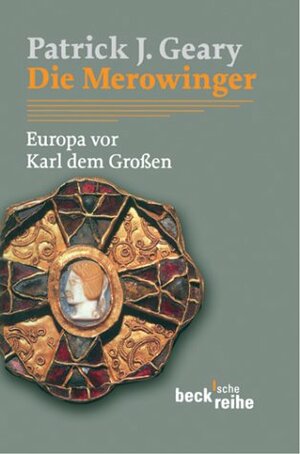 Die Merowinger. Europa vor Karl dem Großen by Patrick J. Geary