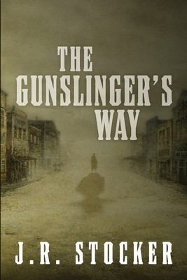 The Gunslinger's Way by J. R. Stocker