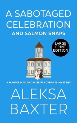 A Sabotaged Celebration and Salmon Snaps by Aleksa Baxter