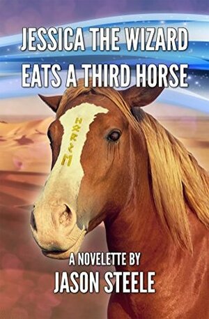 Jessica the Wizard Eats a Third Horse by Jason Steele