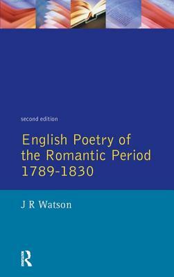 English Poetry of the Romantic Period 1789-1830 by J. R. Watson