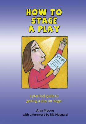 How to Stage a Play by Ann Moore
