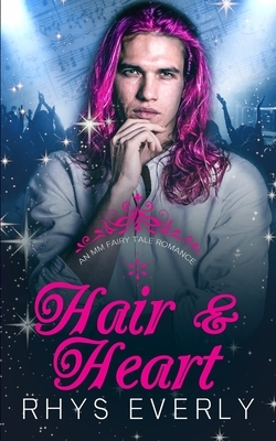 Hair and Heart: A Contemporary MM Rapunzel Retelling by Rhys Everly