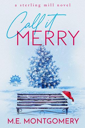 Call It Merry: A Sterling Mill novella by M.E. Montgomery, M.E. Montgomery