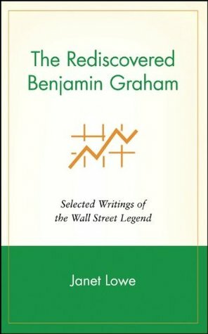 The Rediscovered Benjamin Graham: Selected Writings of the Wall Street Legend by Janet Lowe, Benjamin Graham