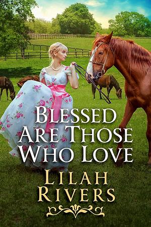 Blessed Are Those Who Love by Lilah Rivers