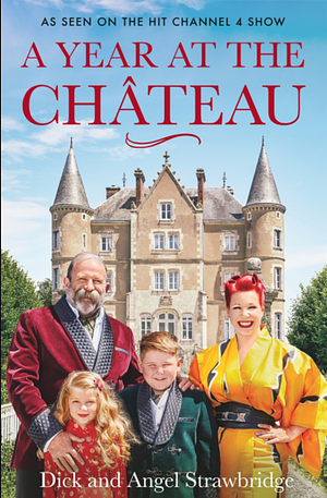 A Year at the Chateau by Dick Strawbridge, Angel Strawbridge