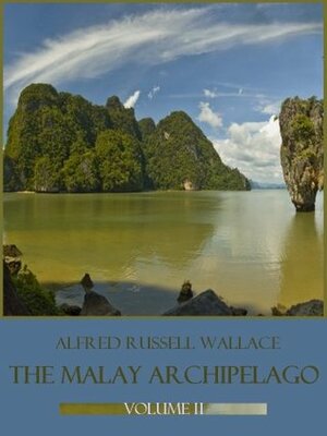 The Malay Archipelago : Volume II by Alfred Russel Wallace