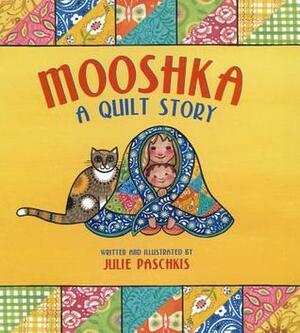 Mooshka: A Quilt Story by Julie Paschkis