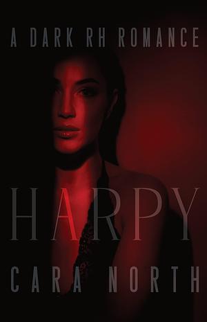 Harpy: A Dark RH Romance by Cara North, Cara North