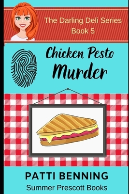 Chicken Pesto Murder: Book 5 in The Darling Deli Series by Patti Benning