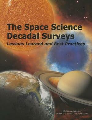 The Space Science Decadal Surveys: Lessons Learned and Best Practices by Division on Engineering and Physical Sci, Space Studies Board, National Academies of Sciences Engineeri