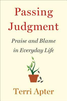 Passing Judgment: Praise and Blame in Everyday Life by Terri Apter