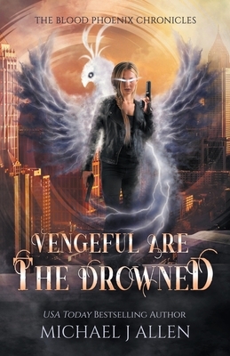 Vengeful are the Drowned: An Urban Fantasy Action Adventure by Michael J. Allen