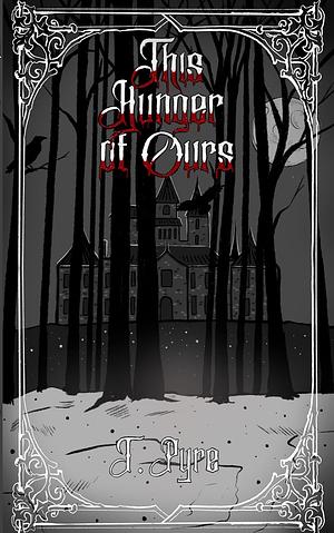 This Hunger Of Ours by T. Pyre