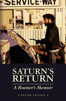 Saturn's Return: A Boomer's Memoir by Peter Levine