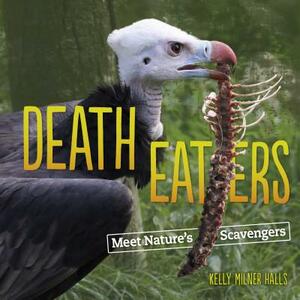 Death Eaters: Meet Nature's Scavengers by Kelly Milner Halls